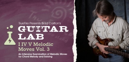 Truefire Brad Carlton's Guitar Lab: I IV V Melodic Moves Vol.3 TUTORiAL